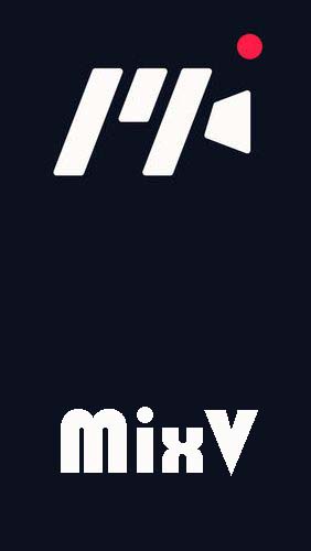 Download MixV for Android phones and tablets.