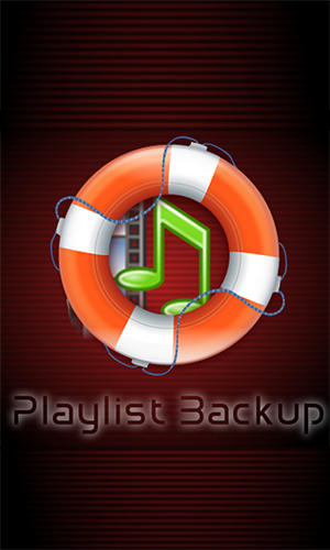 Бесплатно скачать программу Playlist backup на Андроид телефоны и планшеты.