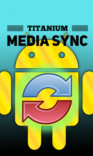 Descargar gratis Titanium: Media sync para Android. Apps para teléfonos y tabletas.