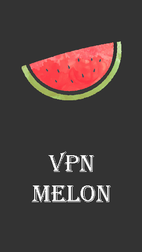 Бесплатно скачать программу VPN Melon на Андроид телефоны и планшеты.