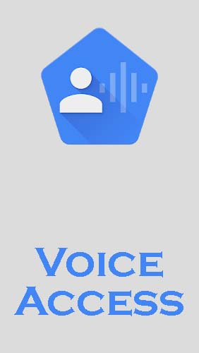 Бесплатно скачать программу Voice access на Андроид телефоны и планшеты.