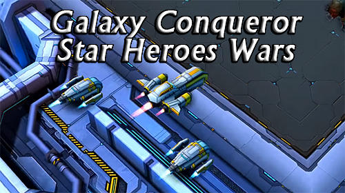 Galaxy conqueror: Star heroes wars poster