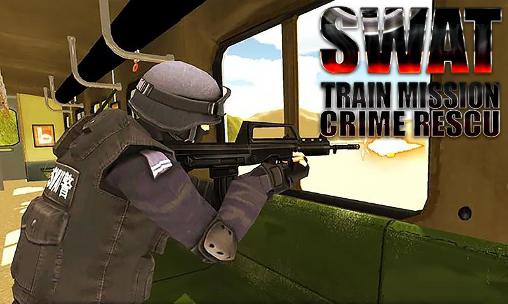 SWAT train mission: Crime rescue poster